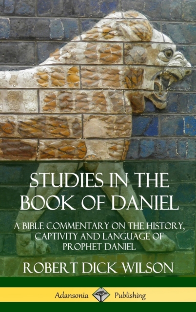 Studies in the Book of Daniel: A Bible Commentary on the History, Captivity and Language of Prophet Daniel (Hardcover)