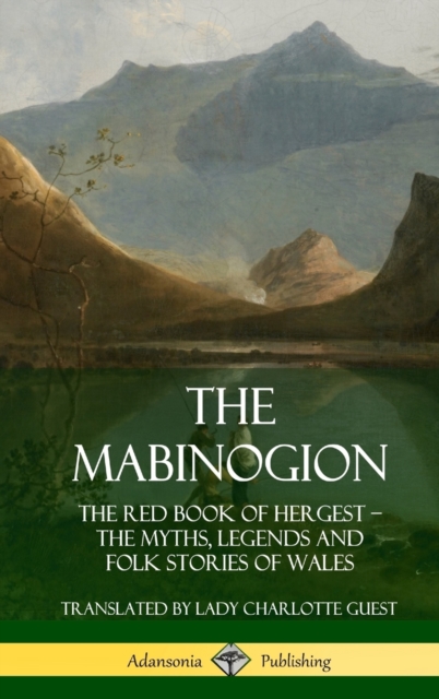 Mabinogion: The Red Book of Hergest; The Myths, Legends and Folk Stories of Wales (Hardcover)