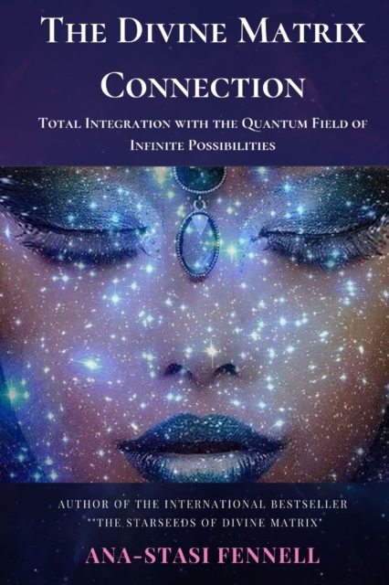 Divine Matrix Connection. Total Integration with the Quantum Field of Infinite Possibilities. Scientific Overview