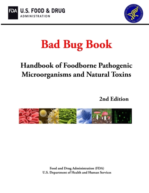 Bad Bug Book: Handbook of Foodborne Pathogenic Microorganisms and Natural Toxins (2nd Edition)