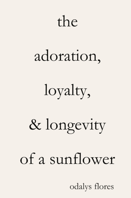 Adoration, Loyalty, & Longevity of a Sunflower