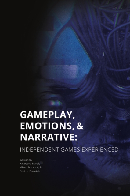 Gameplay, Emotions and Narrative: Independent Games Experienced
