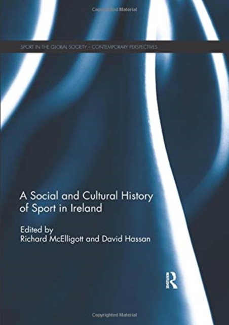 A Social and Cultural History of Sport in Ireland