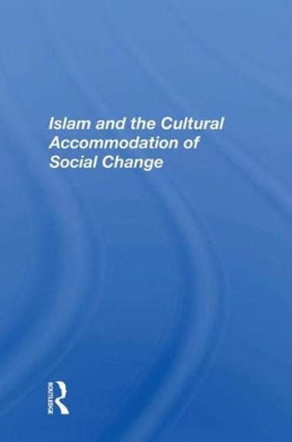 Islam And The Cultural Accommodation Of Social Change