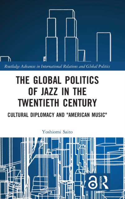 The Global Politics of Jazz in the Twentieth Century