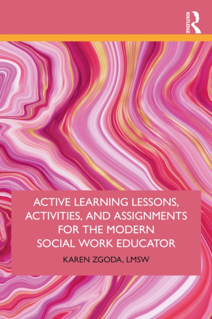 Active Learning Lessons, Activities, and Assignments for the Modern Social Work Educator