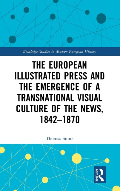 The European Illustrated Press and the Emergence of a Transnational Visual Culture of the News, 1842-1870