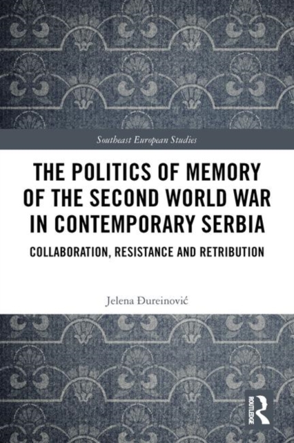 The Politics of Memory of the Second World War in Contemporary Serbia
