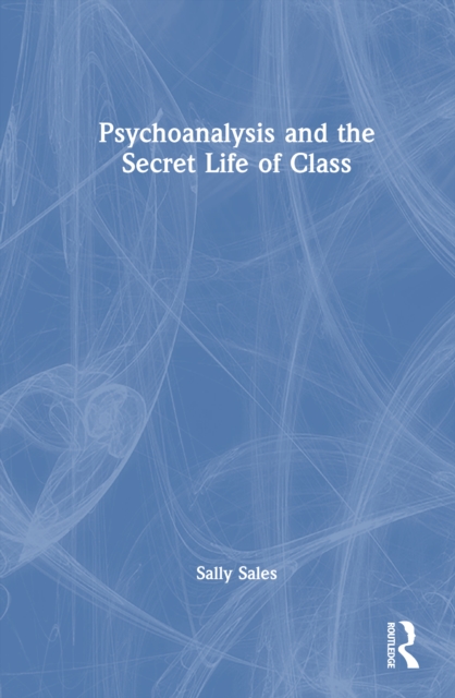 Psychoanalysis and the Secret Life of Class