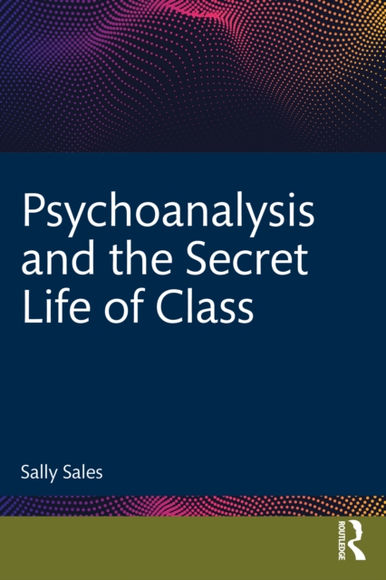 Psychoanalysis and the Secret Life of Class