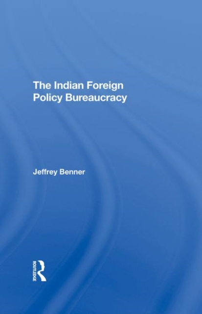 The Indian Foreign Policy Bureaucracy