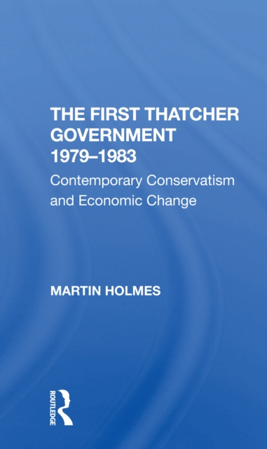 The First Thatcher Government, 1979-1983