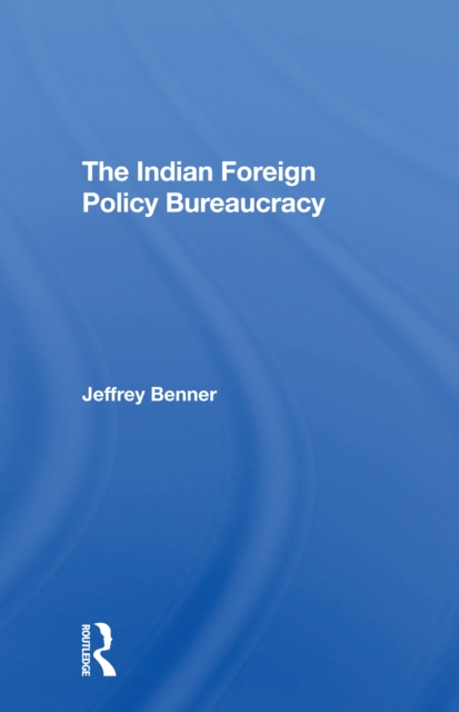 The Indian Foreign Policy Bureaucracy