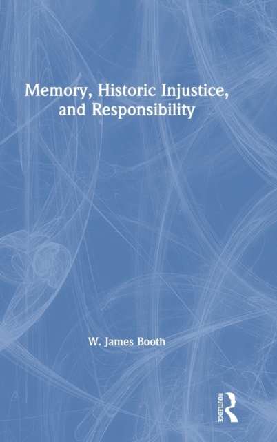 Memory, Historic Injustice, and Responsibility