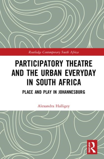 Participatory Theatre and the Urban Everyday in South Africa