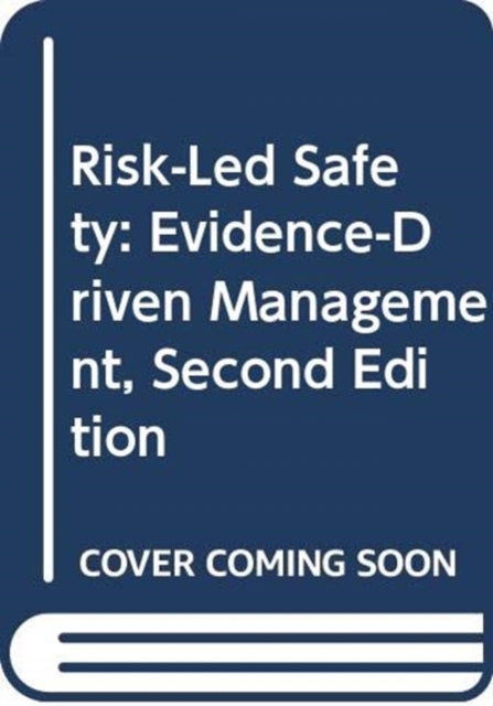 Risk-Led Safety: Evidence-Driven Management, Second Edition