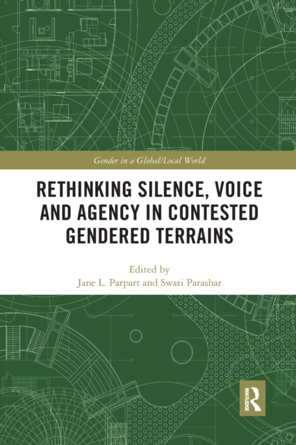 Rethinking Silence, Voice and Agency in Contested Gendered Terrains