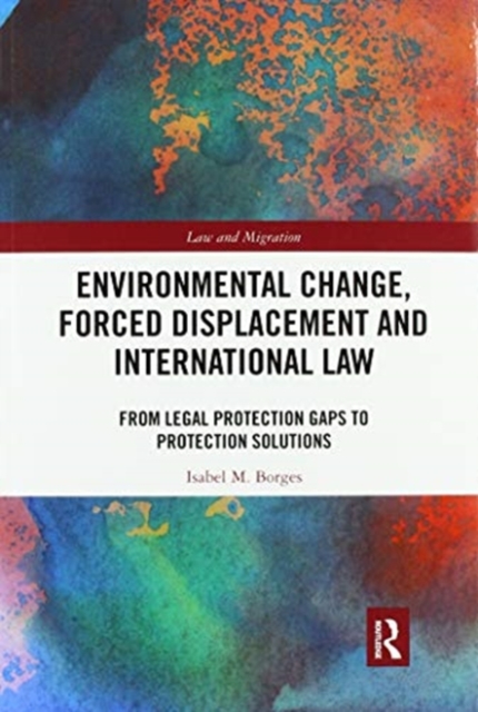 Environmental Change, Forced Displacement and International Law