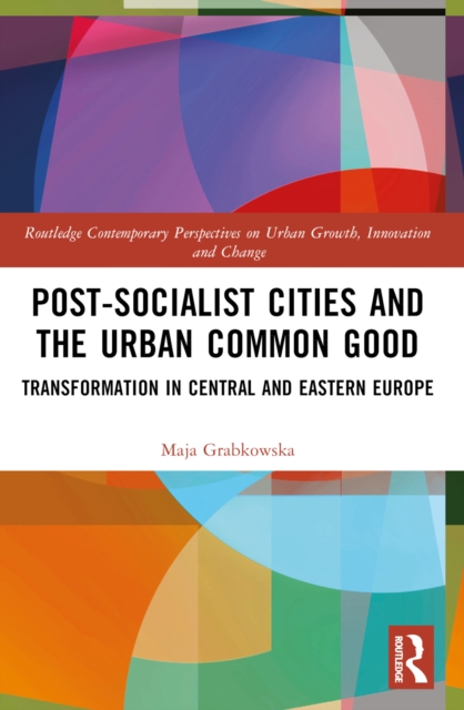 Post-socialist Cities and the Urban Common Good