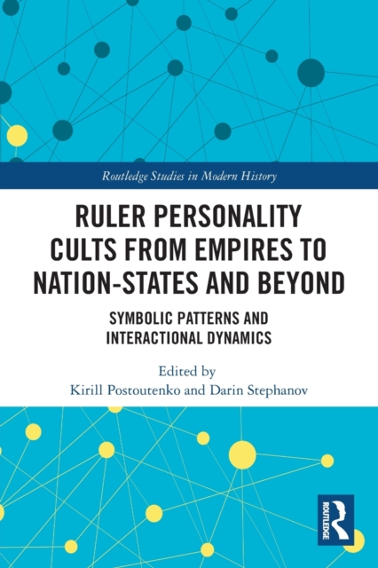 Ruler Personality Cults from Empires to Nation-States and Beyond