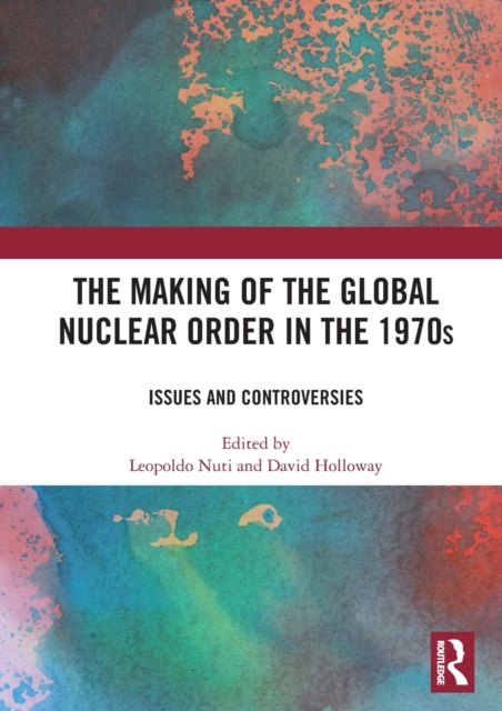 The Making of the Global Nuclear Order in the 1970s
