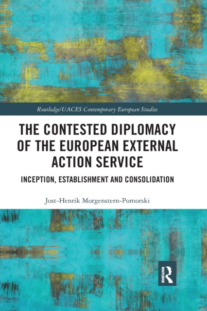 The Contested Diplomacy of the European External Action Service