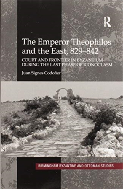 The Emperor Theophilos and the East, 829–842