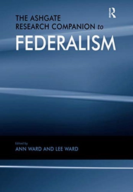 The Ashgate Research Companion to Federalism