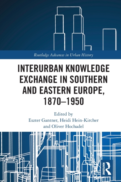 Interurban Knowledge Exchange in Southern and Eastern Europe, 1870–1950