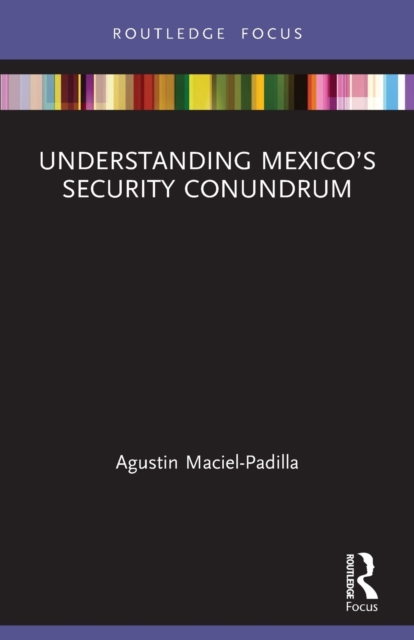 Understanding Mexico’s Security Conundrum
