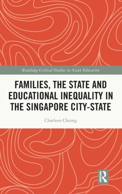 Families, the State and Educational Inequality in the Singapore City-State