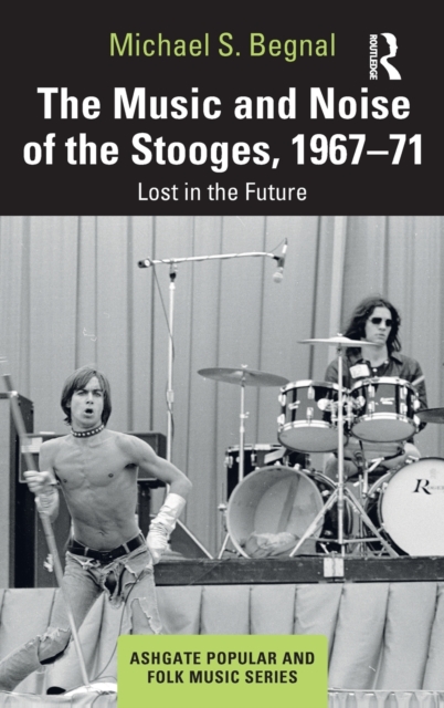 Music and Noise of the Stooges, 1967-71