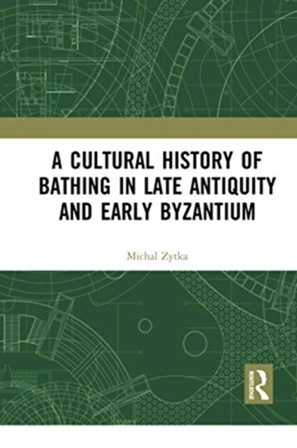 A Cultural History of Bathing in Late Antiquity and Early Byzantium
