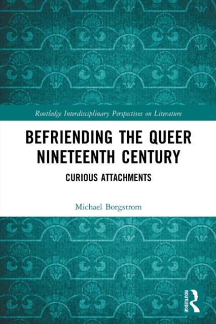Befriending the Queer Nineteenth Century