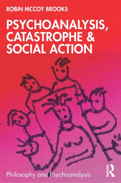 Psychoanalysis, Catastrophe & Social Action