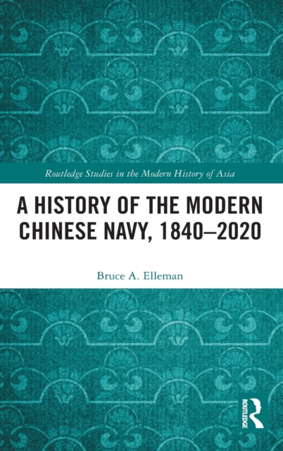 A History of the Modern Chinese Navy, 1840–2020