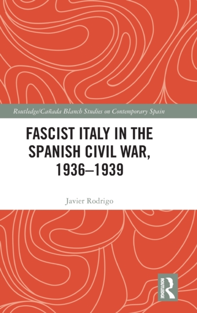 Fascist Italy in the Spanish Civil War, 1936-1939
