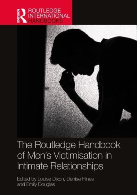 Routledge Handbook of Men’s Victimisation in Intimate Relationships