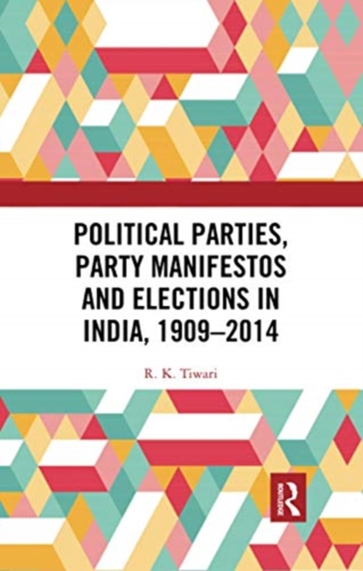 Political Parties, Party Manifestos and Elections in India, 1909–2014