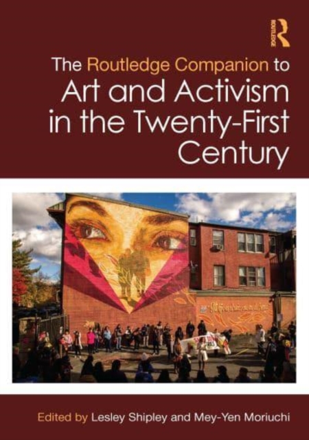 Routledge Companion to Art and Activism in the Twenty-First Century