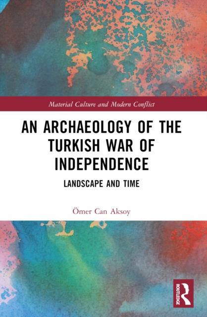 An Archaeology of the Turkish War of Independence