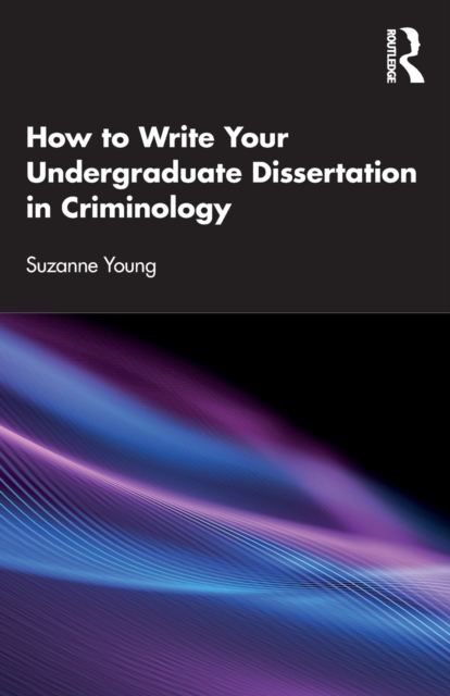 How to Write Your Undergraduate Dissertation in Criminology