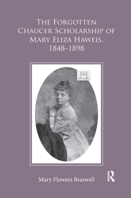 The Forgotten Chaucer Scholarship of Mary Eliza Haweis, 1848–1898