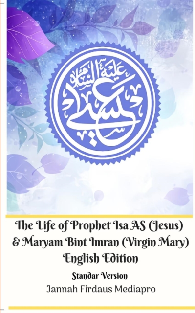 Life of Prophet Isa AS (Jesus) and Maryam Bint Imran (Virgin Mary) English Edition Standar Version