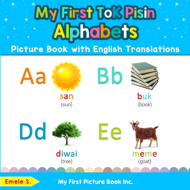 My First Tok Pisin Alphabets Picture Book with English Translations