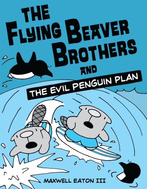 Flying Beaver Brothers and the Evil Penguin Plan