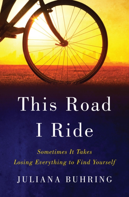 This Road I Ride - Sometimes It Takes Losing Everything to Find Yourself