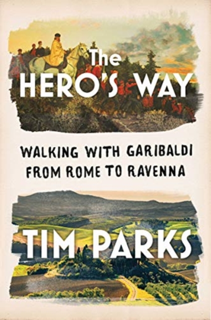 Hero`s Way - Walking with Garibaldi from Rome to Ravenna
