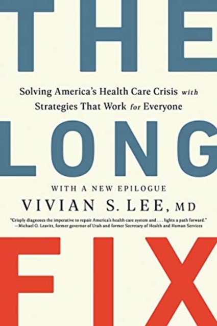 Long Fix - Solving America`s Health Care Crisis with Strategies that Work for Everyone