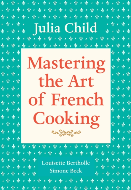 Mastering the Art of French Cooking, Volume 1